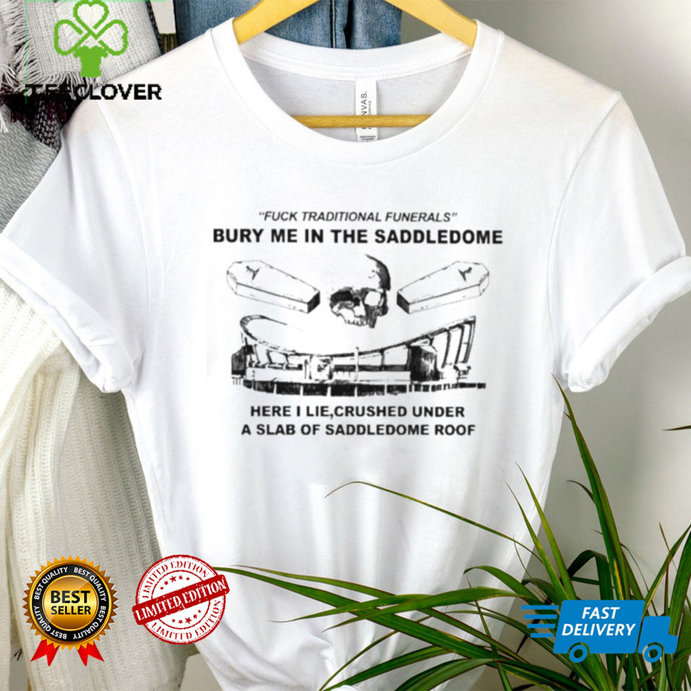 The ScorchStack Fuck Traditional Funerals Bury Me In The Saddledome Shirt The ScorchStack Fuck Traditional Funerals Bury Me In The Saddledome Shirt