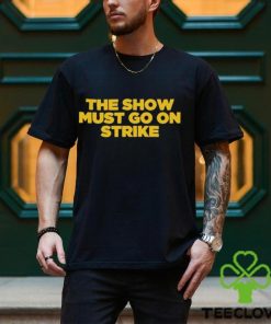 The Show Must Go On Strike shirt