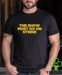 The Show Must Go On Strike hoodie, sweater, longsleeve, shirt v-neck, t-shirt