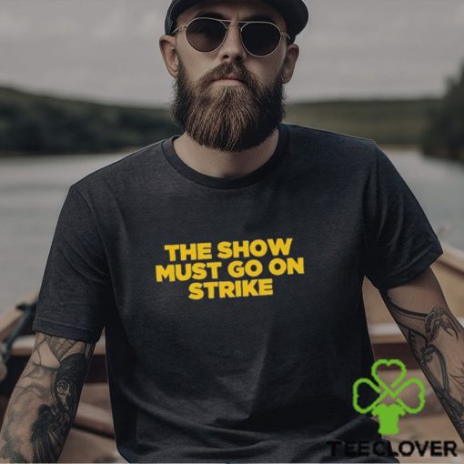 The Show Must Go On Strike hoodie, sweater, longsleeve, shirt v-neck, t-shirt