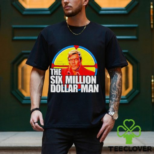 The Six Million Dollar Man T hoodie, sweater, longsleeve, shirt v-neck, t-shirt