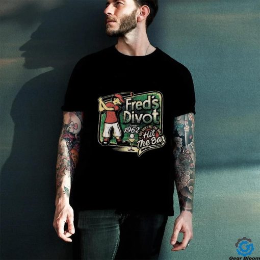 The Sketch Real Wearing Fred’s Divot Unisex T Shirt