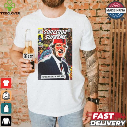 The Sorcerer Supreme Trapped In A World He Never Made T shirt