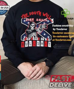 The South Will Rise Again We’re Tired of the Bullshit Rebel Flag T Shirt