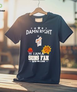 The Suns Gorilla damn right I am a Suns fan win or lose shirt