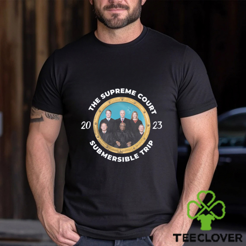 The Supreme Court Submersible Trip 2023 Tee Unisex T Shirt The Supreme Court Submersible Trip 2023 Tee Unisex T Shirt