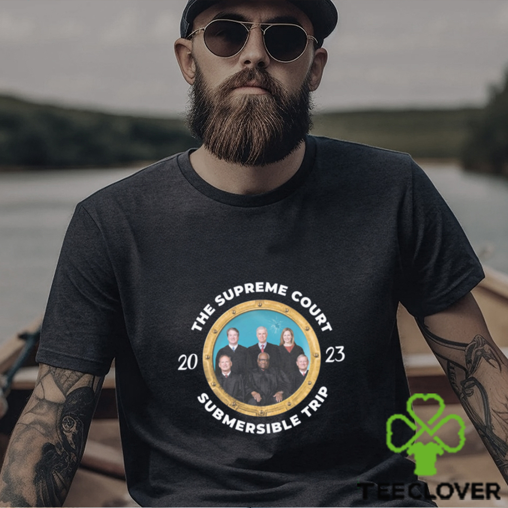 The Supreme Court Submersible Trip 2023 Tee Unisex T Shirt The Supreme Court Submersible Trip 2023 Tee Unisex T Shirt