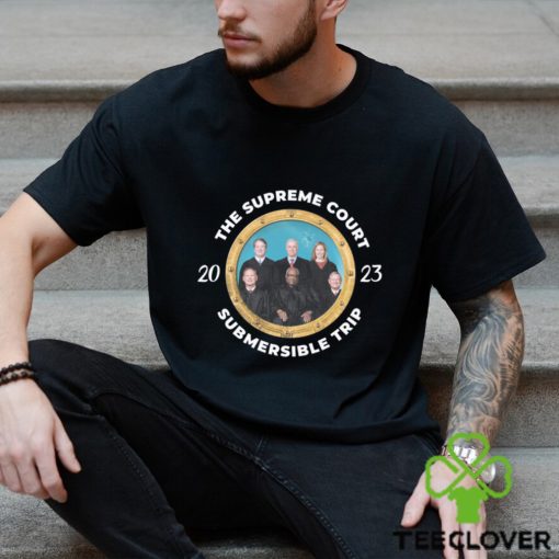 The Supreme Court Submersible Trip 2023 Tee Unisex T Shirt