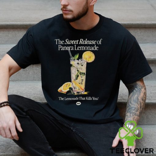 The Sweet Release Of Panera Lemonade That Kills You T Shirt