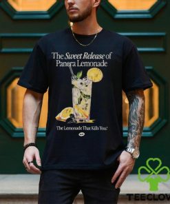 The Sweet Release Of Panera Lemonade That Kills You T Shirt