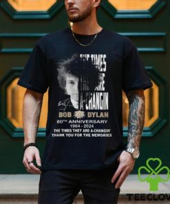 The Times They Are A Changin Bob Dylan 60th Anniversary 1964 2024 Thank You For The Memories T Shirt