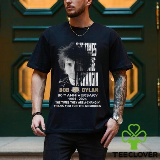 The Times They Are A Changin Bob Dylan 60th Anniversary 1964 2024 Thank You For The Memories T Shirt