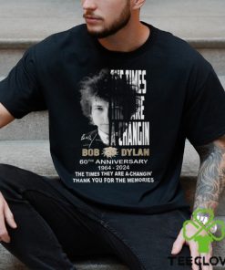 The Times They Are A Changin Bob Dylan 60th Anniversary 1964 2024 Thank You For The Memories T Shirt