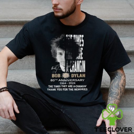 The Times They Are A Changin Bob Dylan 60th Anniversary 1964 2024 Thank You For The Memories T Shirt