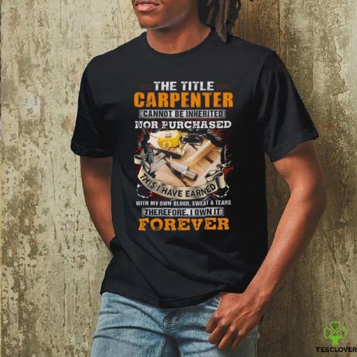 The Title Carpenter cannot be inherited  T Shirt