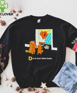The Tragically Hip D is for don’t wake daddy shirt