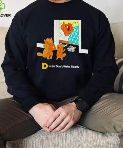 The Tragically Hip D is for don’t wake daddy shirt