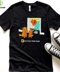 The Tragically Hip D is for don’t wake daddy shirt