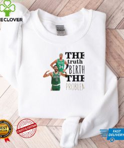 The Truth Birth The Problem Shirt