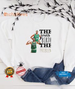 The Truth Birth The Problem Shirt