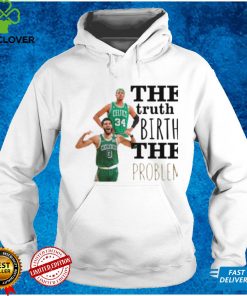 The Truth Birth The Problem Shirt