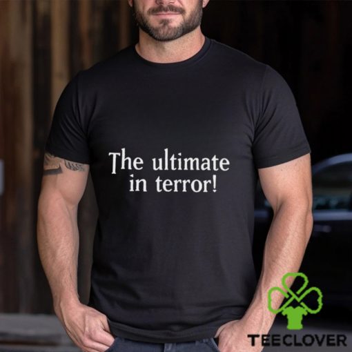 The Ultimate In Terror Shirt