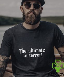 The Ultimate In Terror Shirt