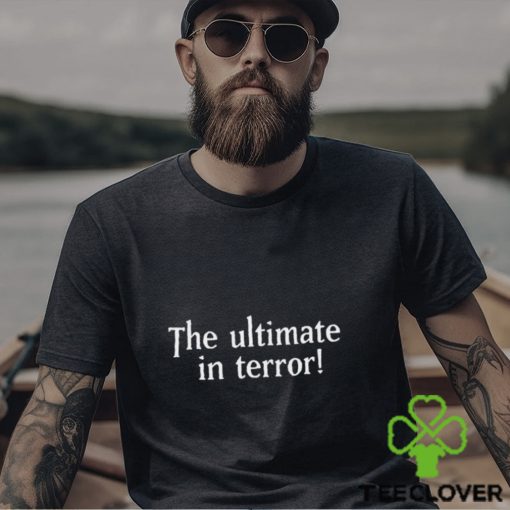 The Ultimate In Terror Shirt