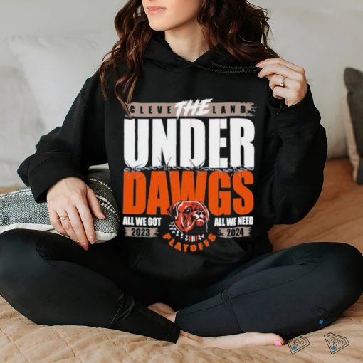 The Under Dawgs Playoff 2023 2024 Cleveland Brown All We Go All We Need Shirt