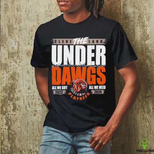 The Under Dawgs Playoff 2023 2024 Cleveland Brown All We Go All We Need Shirt