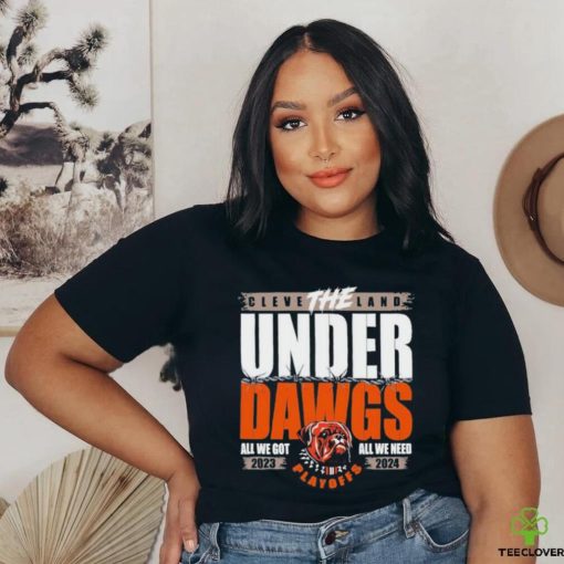 The Under Dawgs Playoff 2023 2024 Cleveland Brown All We Go All We Need Shirt