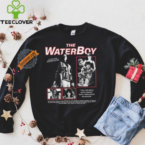 The Water Boy You can mess with Him but Don’t mess with shirt