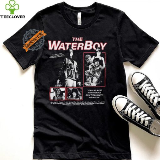 The Water Boy You can mess with Him but Don’t mess with shirt