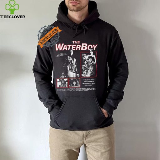 The Water Boy You can mess with Him but Don’t mess with shirt