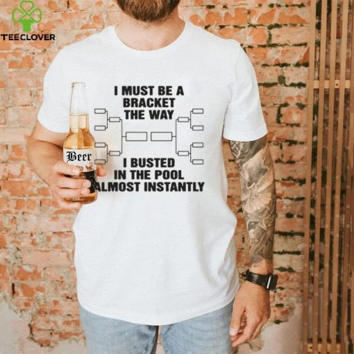 The Way I Busted In The Pool Almost Instantly Shirt