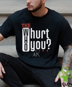 The Who Will Hurt You Club Shirt