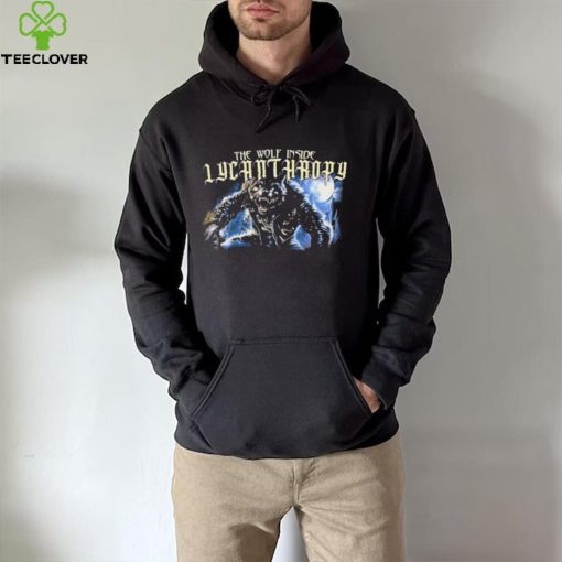 The Wolf Inside Lycanthropy New hoodie, sweater, longsleeve, shirt v-neck, t-shirt