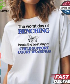 The Word Day Of Benching Beats The Best Day Of Child Support Court Hearings t shirt 1 The Word Day Of Benching Beats The Best Day Of Child Support Court Hearings t shirt