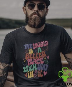 The World Is A Better Place With You In It Hoodie, Dear Person Behind Me Shirt