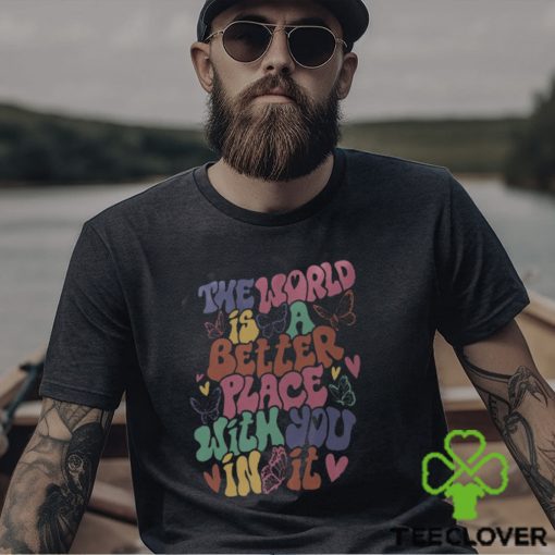 The World Is A Better Place With You In It Hoodie, Dear Person Behind Me Shirt