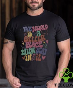 The World Is A Better Place With You In It Hoodie, Dear Person Behind Me Shirt