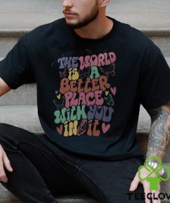 The World Is A Better Place With You In It Hoodie, Dear Person Behind Me Shirt
