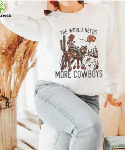 The World Needs More Cowboys Desert Cowboy Shirt