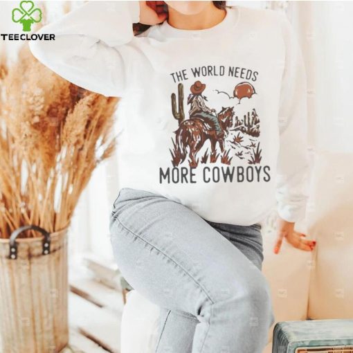 The World Needs More Cowboys Desert Cowboy Shirt