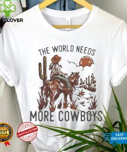 The World Needs More Cowboys Desert Cowboy Shirt