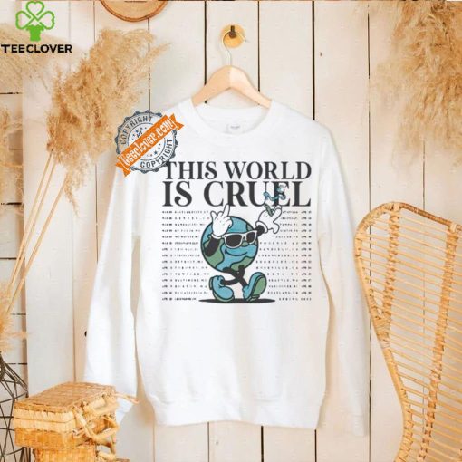 The World is Cruel World hoodie, sweater, longsleeve, shirt v-neck, t-shirt