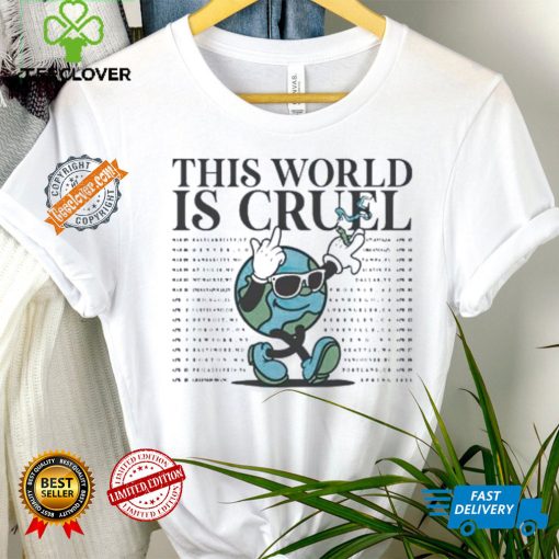 The World is Cruel World hoodie, sweater, longsleeve, shirt v-neck, t-shirt