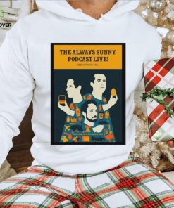 The always sunny poDcast new york city event 2023 hoodie, sweater, longsleeve, shirt v-neck, t-shirt