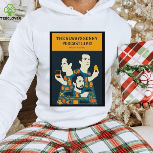 The always sunny poDcast new york city event 2023 hoodie, sweater, longsleeve, shirt v-neck, t-shirt