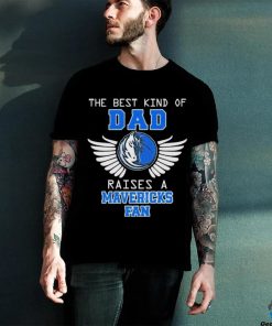 The best kind of dad raises a mavericks fan 2024 hoodie, sweater, longsleeve, shirt v-neck, t-shirt